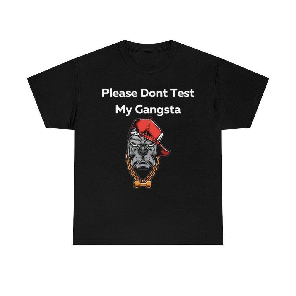 Please Dont Test My Gangsta Shirt